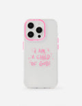 Pink clear phone case with 'I AM A CHILD OF GOD!' and camera cutouts