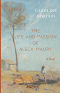The Life and Passion of Aleck Maury book cover with scenic illustration and Caroline Gordon