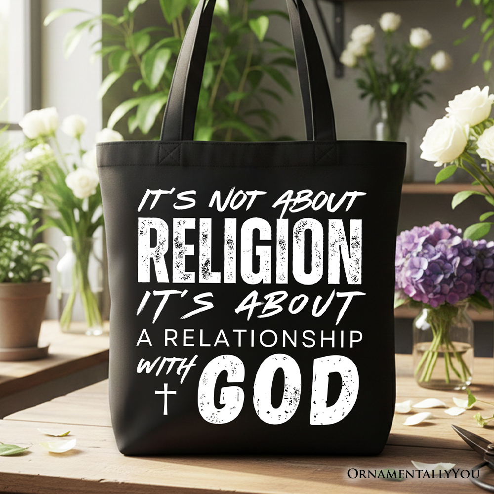 Black tote bag with white quote: not about religion, it’s about a relationship with God.