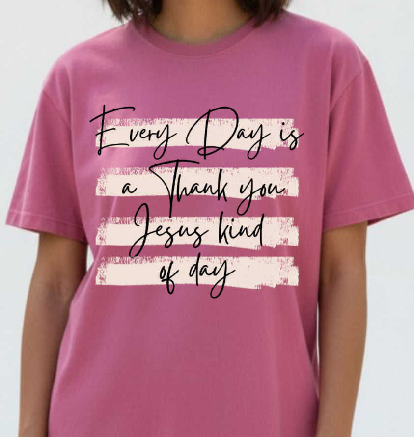 Pink T-shirt with 'Every Day is a thank you Jesus kind of day' print