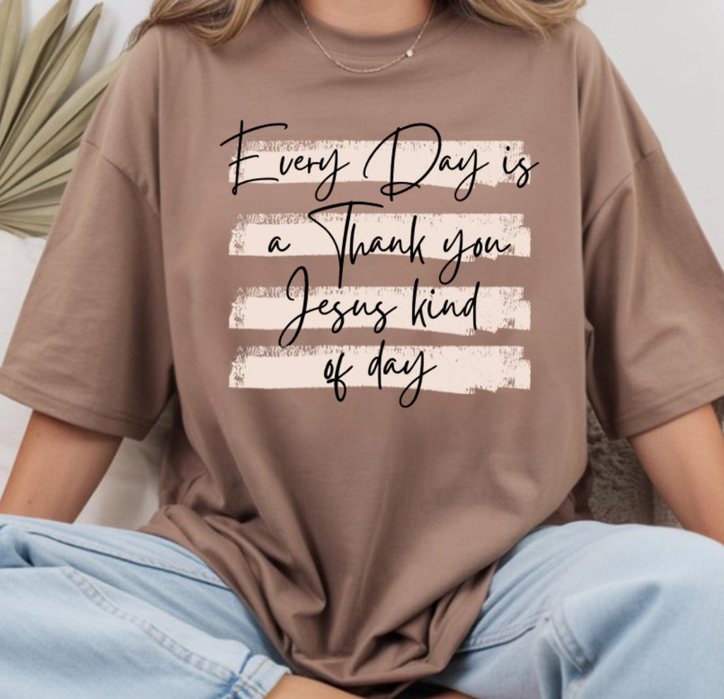 Taupe T-shirt with 'Every Day is a thank you Jesus kind of day' print