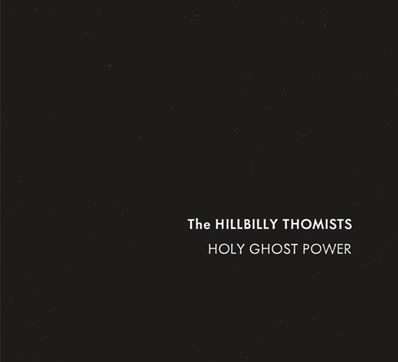 CD cover text: The Hillbilly Thomists Holy Ghost Power