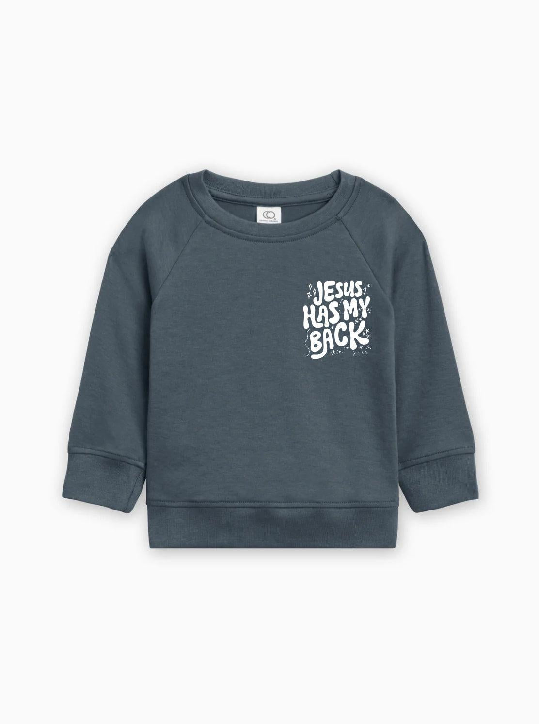 Toddler pullover sweatshirt in dark teal with "Jesus has my back" text graphic