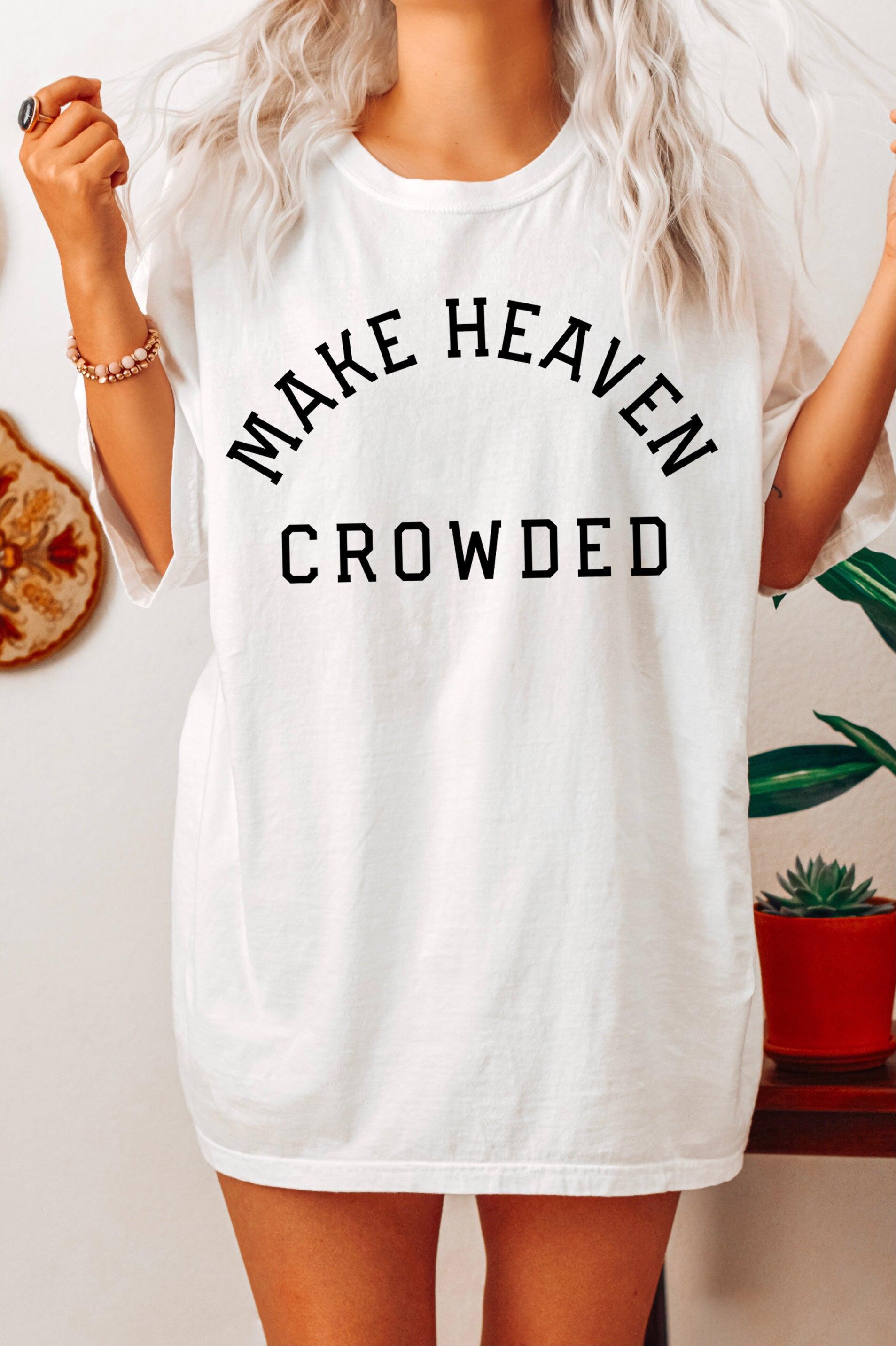 White T-shirt with “Make Heaven Crowded” graphic on front