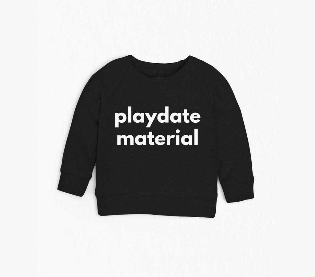 Black crewneck sweatshirt with “playdate material” print