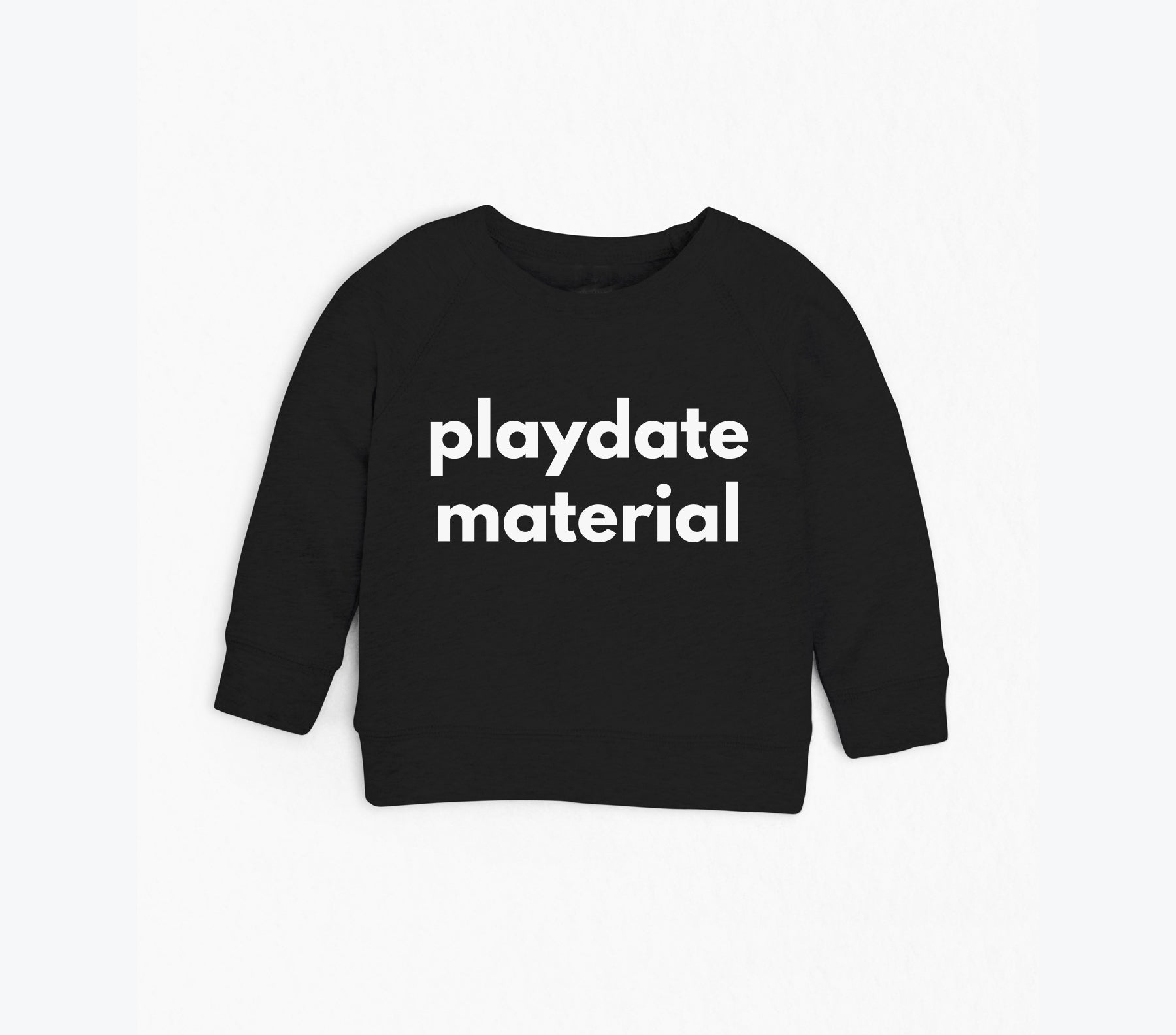 Black crewneck sweatshirt with “playdate material” print