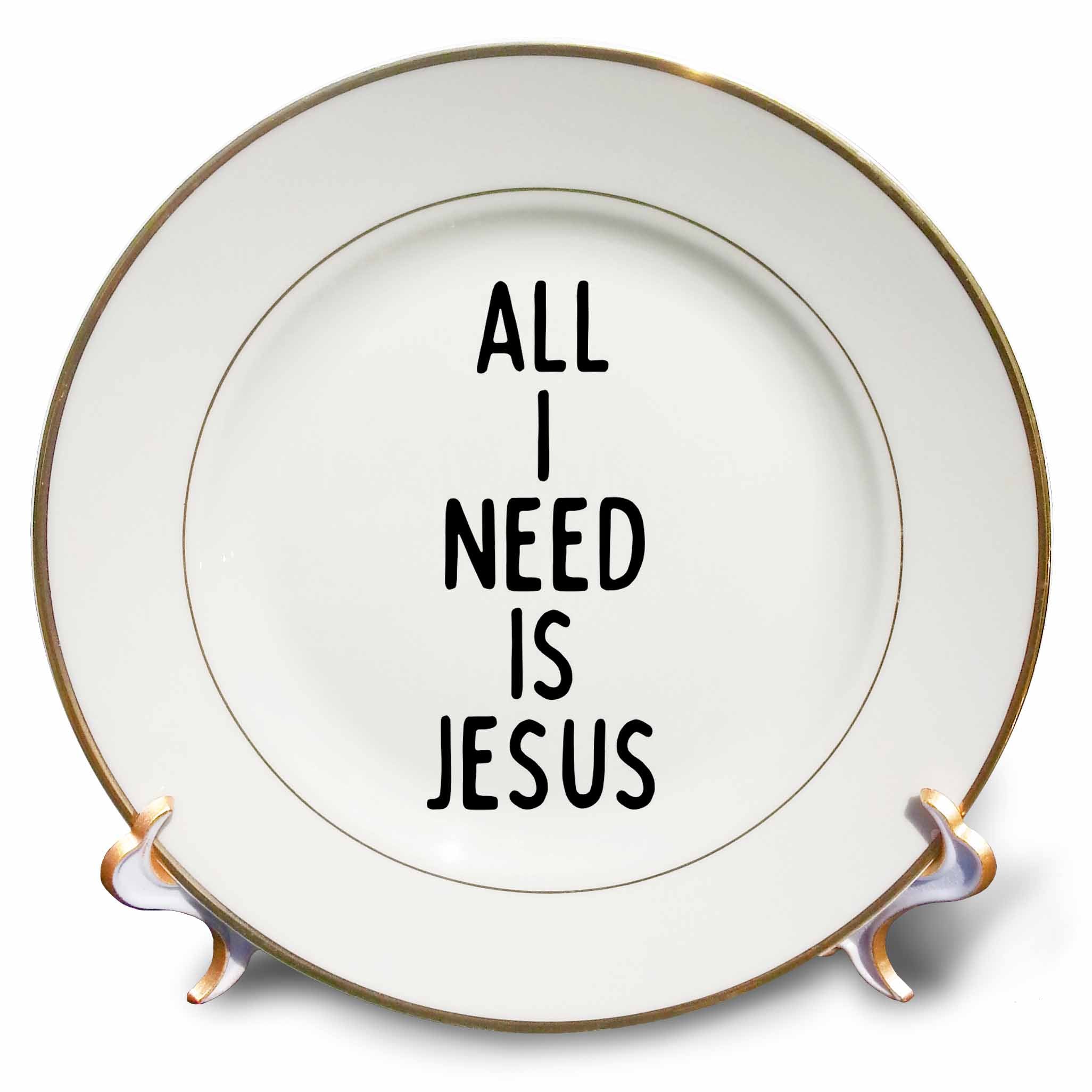 Porcelain plate with gold rim and black quote: All I Need is Jesus