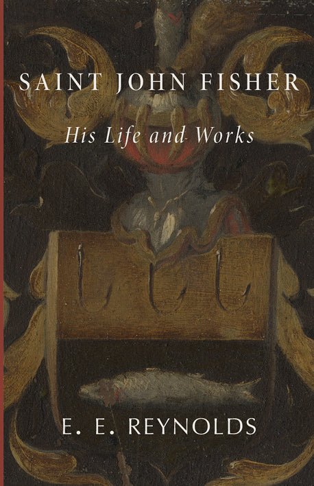 Book cover: Saint John Fisher His Life and Works, E. E. Reynolds