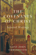 Book cover, The Covenants of Christ: Selected Writings by Saint John Chrysostom