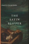 Book cover for The Satin Slipper by Paul Claudel with illustrated figures