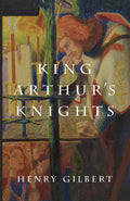 Arthurian knights book cover with Henry Gilbert text and illustrated figures