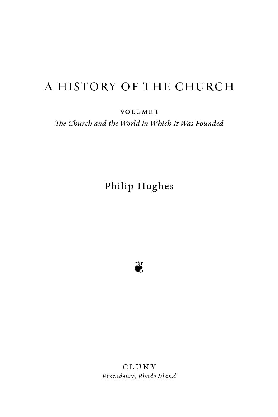 Book title page for A History of the Church, Vol. I by Philip Hughes