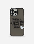 Phone case with 'What A Friend We Have In Jesus' text and white heart