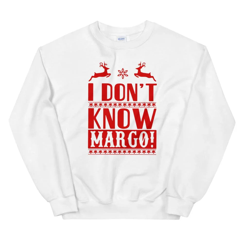 White sweatshirt with centered red reindeer 'I DON'T KNOW MARGO!' front print