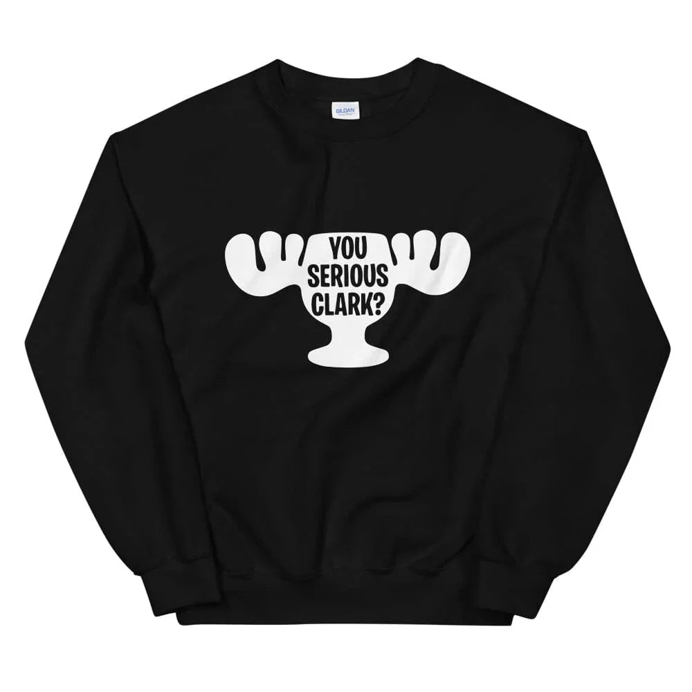 Black crewneck sweatshirt, white 'You Serious Clark?' hand-and-cup print